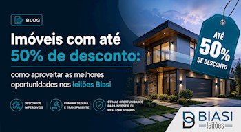 Imóveis com até 50% de desconto: como aproveitar as melhores oportunidades nos leilões Biasi